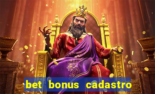 bet bonus cadastro sem deposito