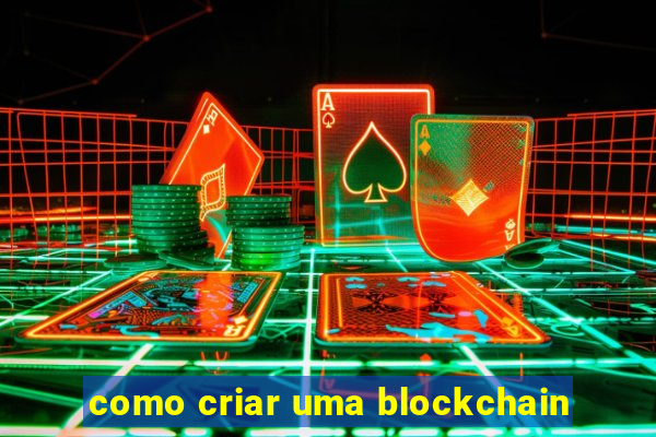 como criar uma blockchain