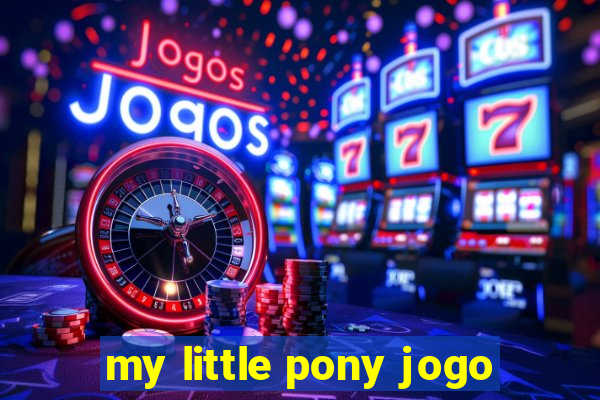 my little pony jogo
