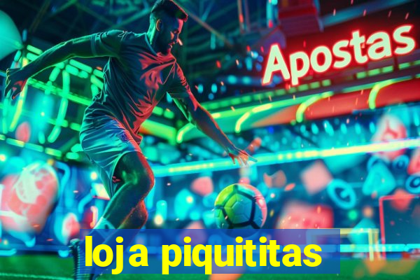 loja piquititas