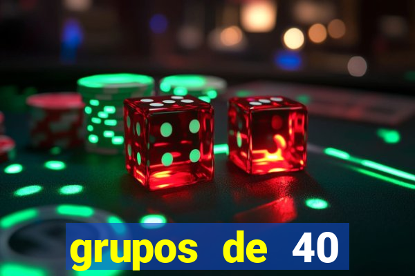 grupos de 40 dezenas da quina