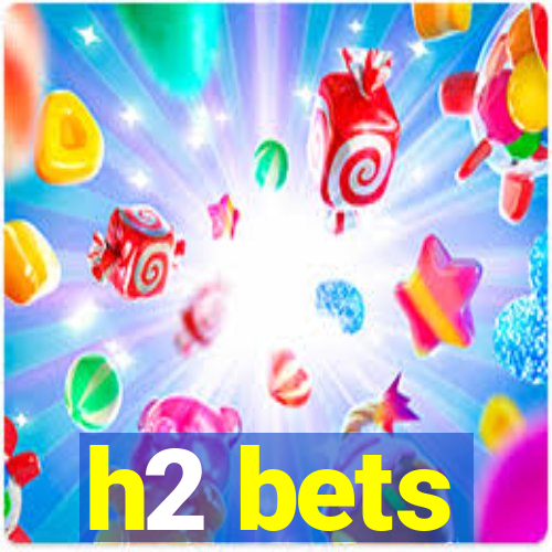 h2 bets