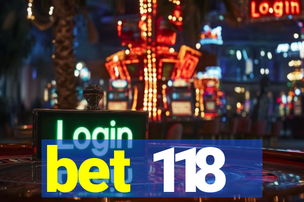 bet 118