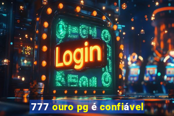 777 ouro pg Ã© confiÃ¡vel
