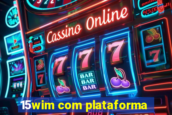 15wim com plataforma