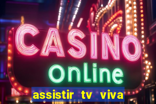 assistir tv viva online grÃ¡tis