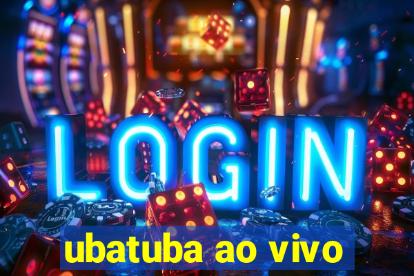 ubatuba ao vivo