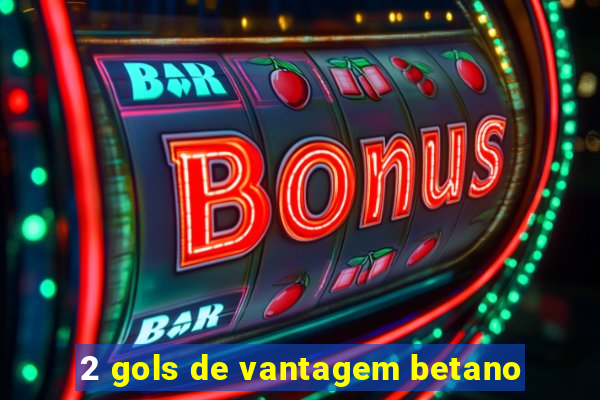 2 gols de vantagem betano