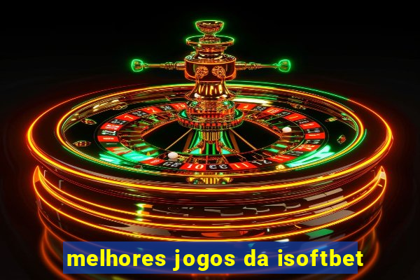 melhores jogos da isoftbet
