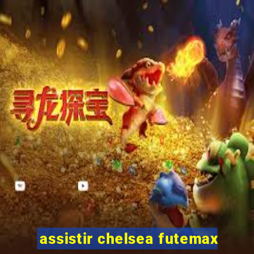 assistir chelsea futemax