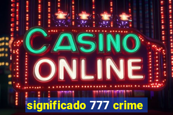 significado 777 crime
