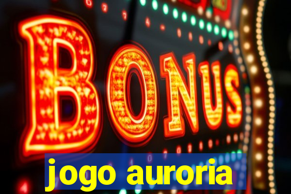 jogo auroria