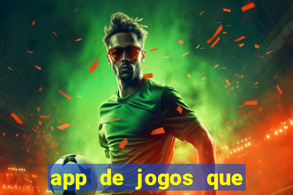 app de jogos que ganha dinheiro de verdade