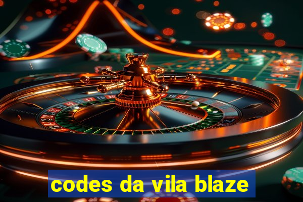 codes da vila blaze