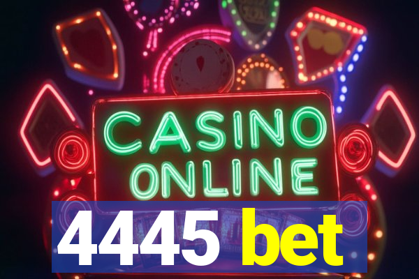 4445 bet