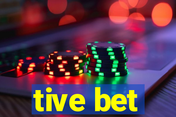 tive bet