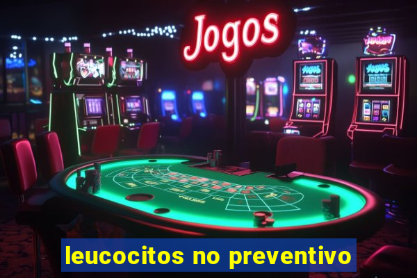 leucocitos no preventivo