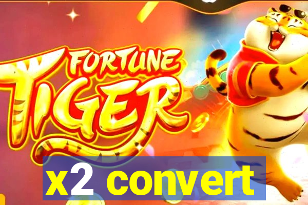 x2 convert