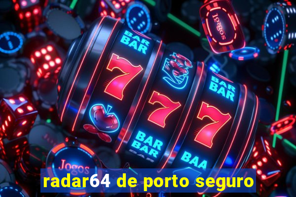 radar64 de porto seguro