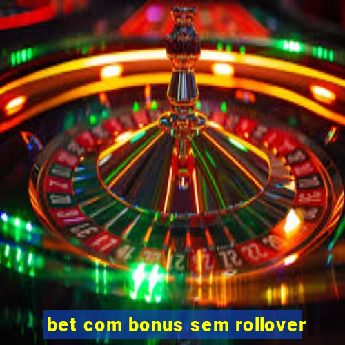 bet com bonus sem rollover