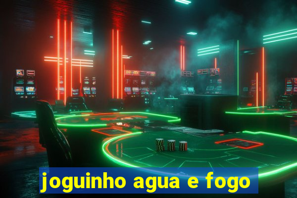 joguinho agua e fogo
