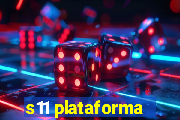 s11 plataforma