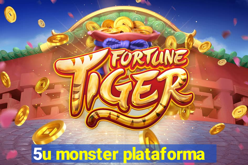 5u monster plataforma