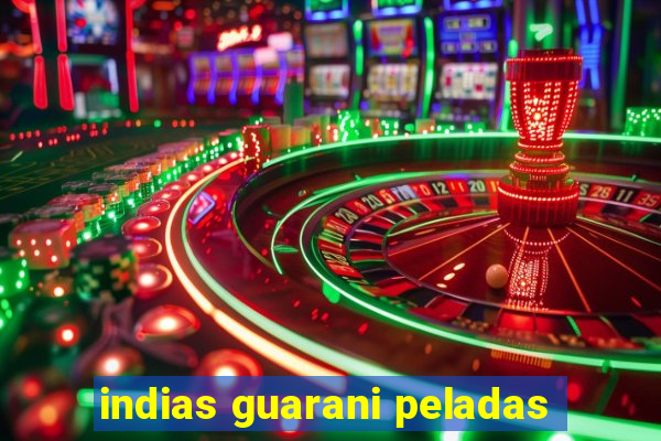 indias guarani peladas
