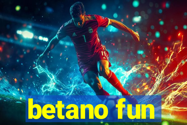 betano fun