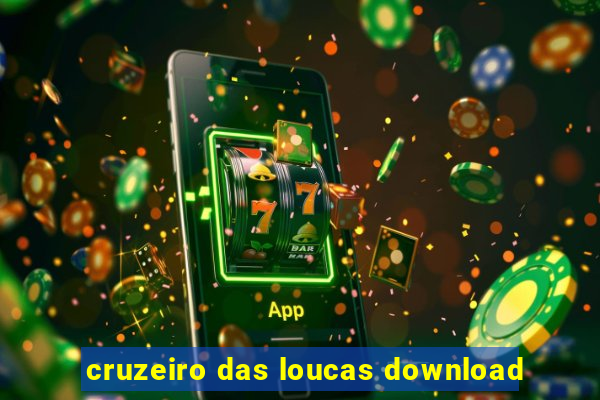 cruzeiro das loucas download