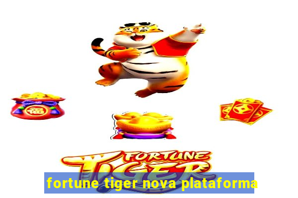 fortune tiger nova plataforma