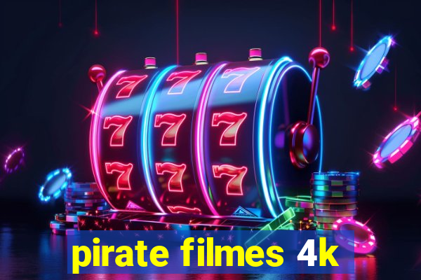 pirate filmes 4k