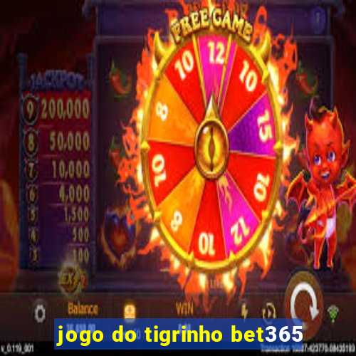 jogo do tigrinho bet365