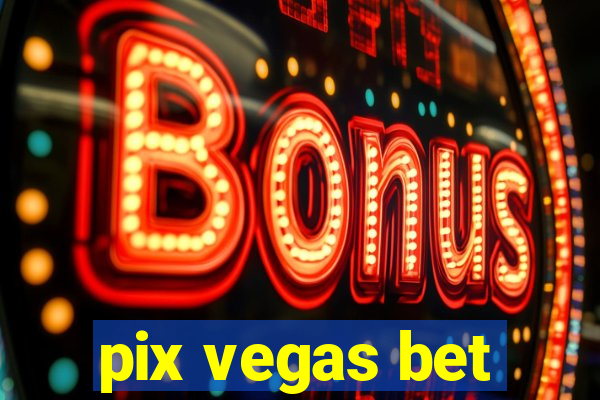 pix vegas bet