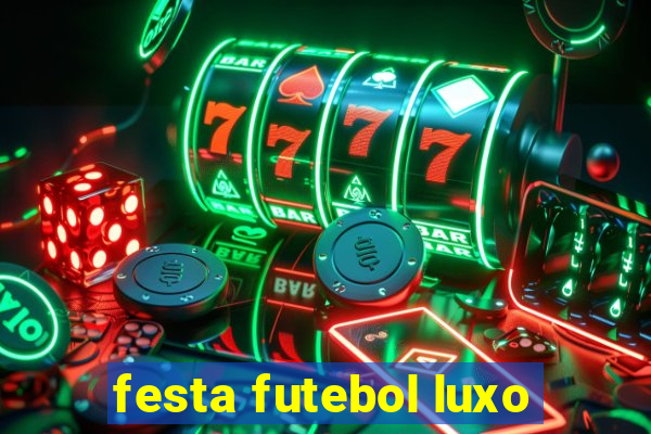 festa futebol luxo