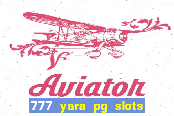 777 yara pg slots paga mesmo