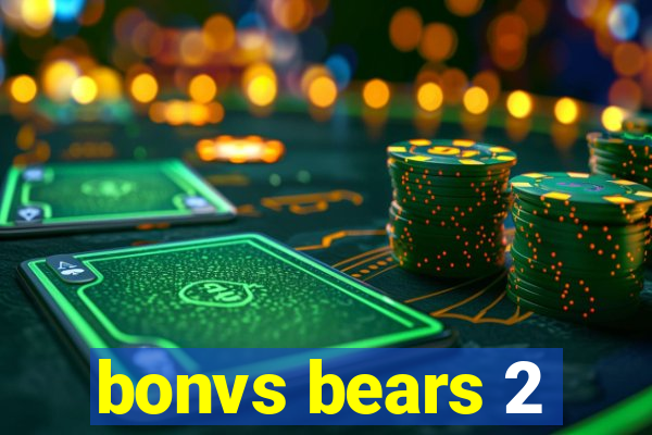 bonvs bears 2
