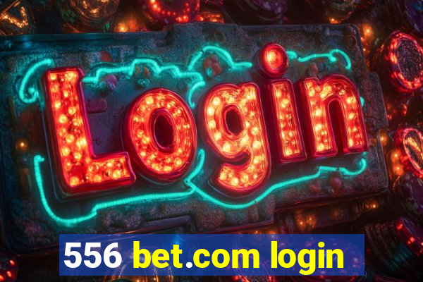 556 bet.com login