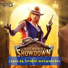 jogos de futebol manipulados