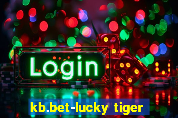 kb.bet-lucky tiger