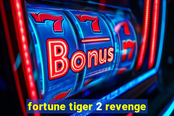 fortune tiger 2 revenge