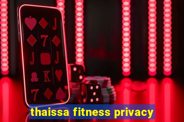 thaissa fitness privacy