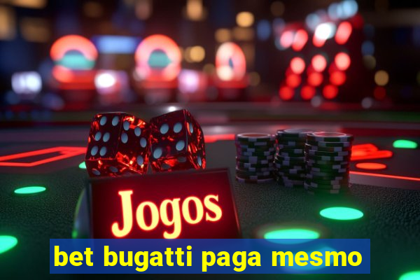 bet bugatti paga mesmo