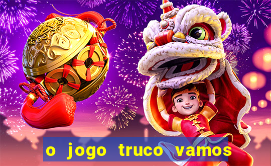 o jogo truco vamos paga mesmo
