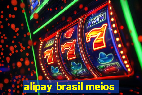 alipay brasil meios