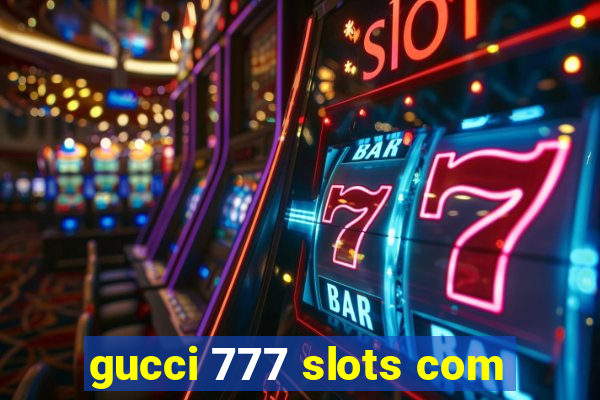 gucci 777 slots com