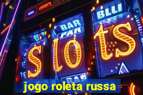 jogo roleta russa