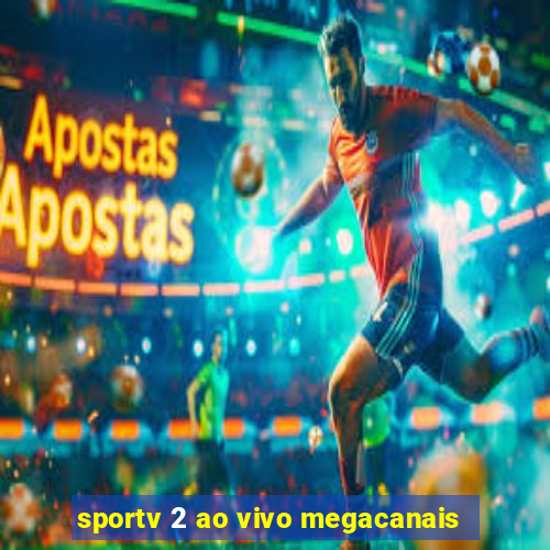 sportv 2 ao vivo megacanais