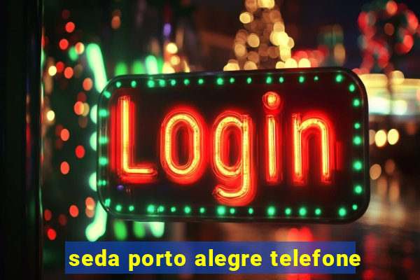 seda porto alegre telefone