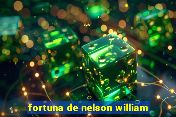 fortuna de nelson william